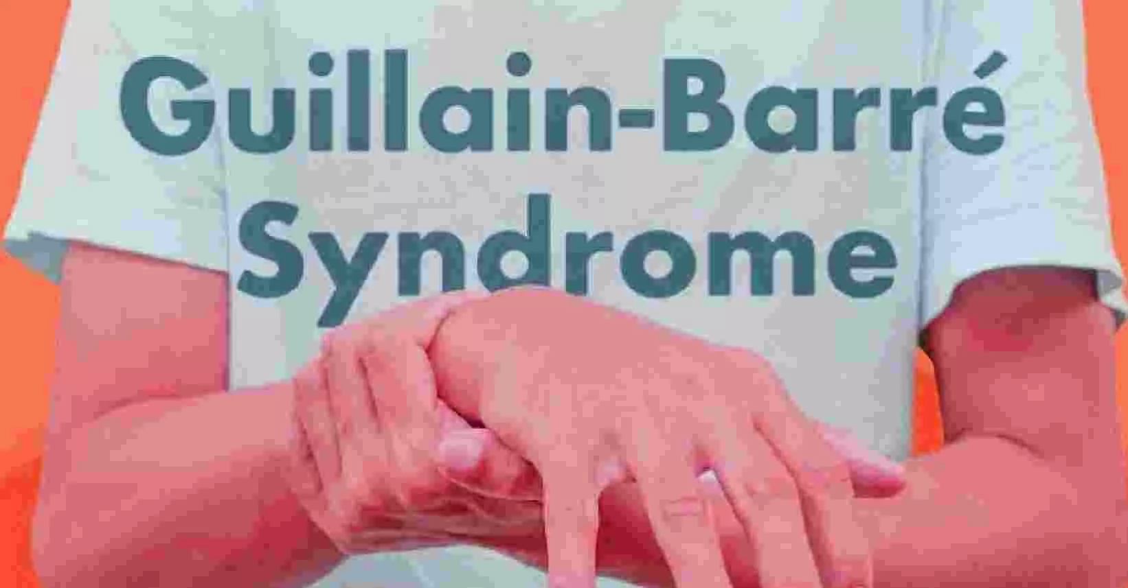 Guillain-Barre Syndrome : ಶಂಕಿತ ಗಿಲ್ಲೈನ್ ಬರ್ರೆ ಸಿಂಡ್ರೋಮ್‌ನಿಂದ ಮೊದಲ ಸಾವು